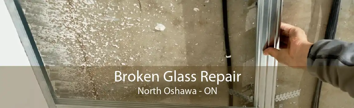 Broken Glass Repair North Oshawa - ON