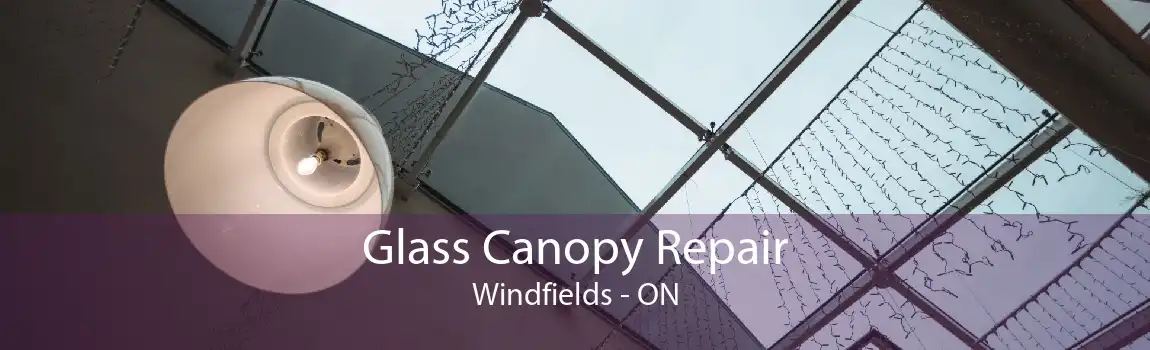 Glass Canopy Repair Windfields - ON