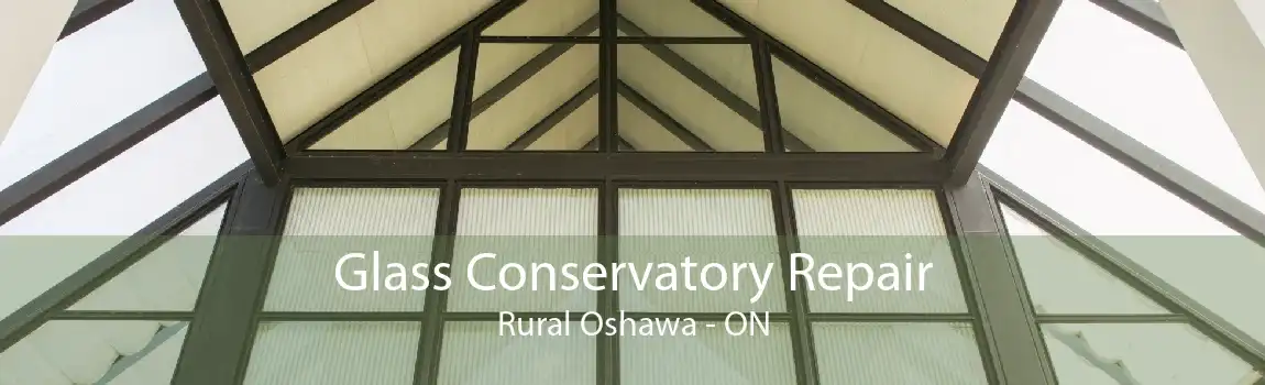 Glass Conservatory Repair Rural Oshawa - ON