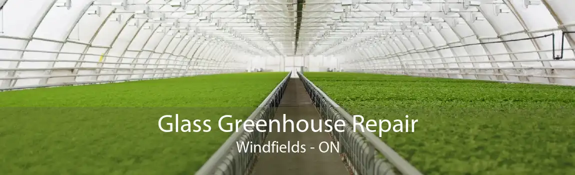 Glass Greenhouse Repair Windfields - ON