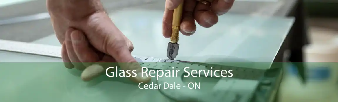 Glass Repair Services Cedar Dale - ON