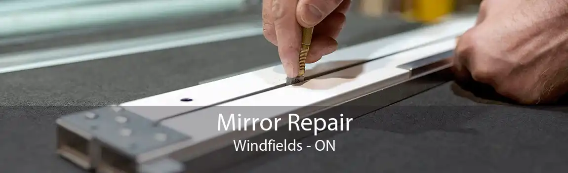 Mirror Repair Windfields - ON