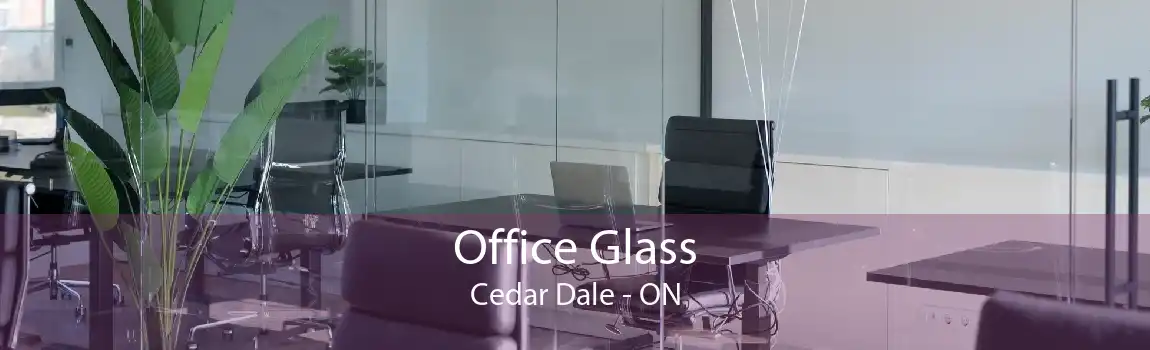 Office Glass Cedar Dale - ON